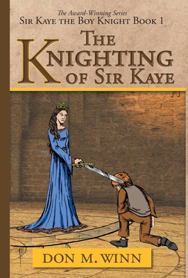 The Knighting of Sir Kaye: A Kids Adventure Boo... 1937615200 Book Cover