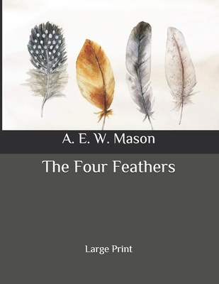 The Four Feathers: Large Print B087H79LGK Book Cover