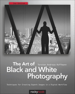 The Art of Black and White Photography: Techniq... 1933952962 Book Cover