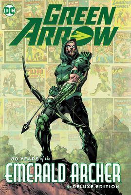 Green Arrow: 80 Years of the Emerald Archer the... 1779509146 Book Cover