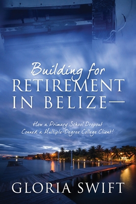 Building for Retirement in Belize: How a Primar... 1977218164 Book Cover