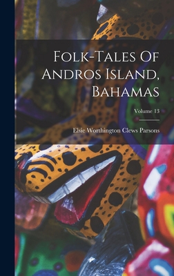 Folk-tales Of Andros Island, Bahamas; Volume 13 1016615752 Book Cover