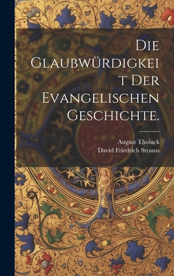 Die Glaubwürdigkeit der evangelischen Geschichte. [German] 1020229551 Book Cover