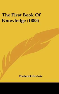 The First Book of Knowledge (1883) 1437183131 Book Cover