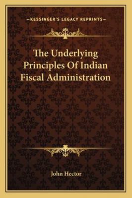 The Underlying Principles Of Indian Fiscal Admi... 1163261130 Book Cover