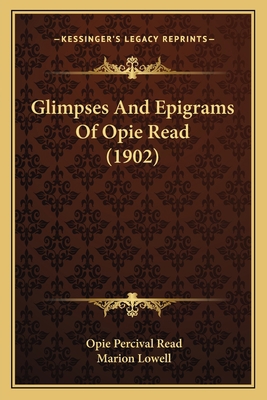 Glimpses And Epigrams Of Opie Read (1902) 116643706X Book Cover