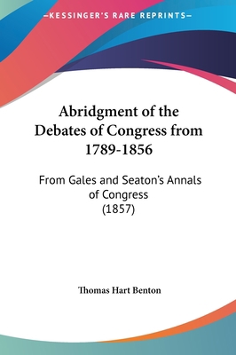 Abridgment of the Debates of Congress from 1789... 1161707255 Book Cover