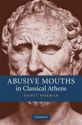 Abusive Mouths in Classical Athens 0521857872 Book Cover