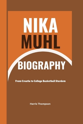 Nika Muhl Biography: From Croatia To College Ba...            Book Cover