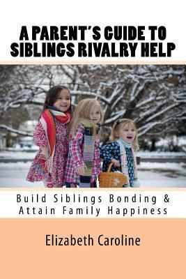 A Parent's Guide To Siblings Rivalry Help: Buil... 1724527614 Book Cover