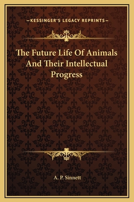 The Future Life Of Animals And Their Intellectu... 1169184278 Book Cover