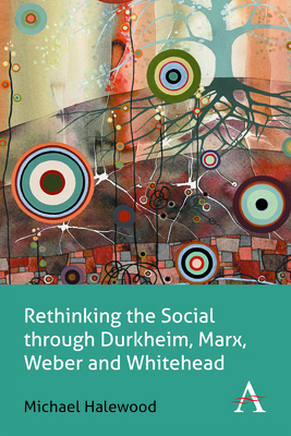 Rethinking the Social Through Durkheim, Marx, W... 1783083689 Book Cover