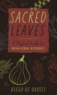 Sacred Leaves: A Magical Guide to Orisha Herbal... 0738767050 Book Cover