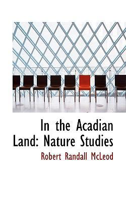 In the Acadian Land: Nature Studies 1103892118 Book Cover