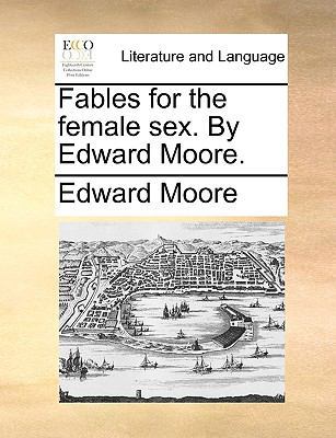 Fables for the Female Sex. by Edward Moore. 1140829211 Book Cover