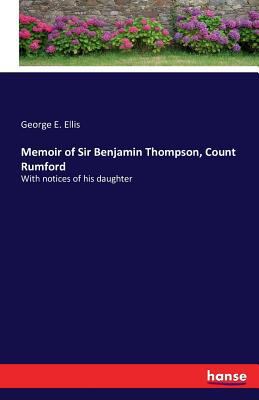 Memoir of Sir Benjamin Thompson, Count Rumford:... 3742801783 Book Cover