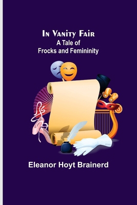 In Vanity Fair; A Tale of Frocks and Femininity 9356700966 Book Cover