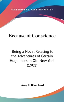 Because of Conscience: Being a Novel Relating t... 0548961816 Book Cover