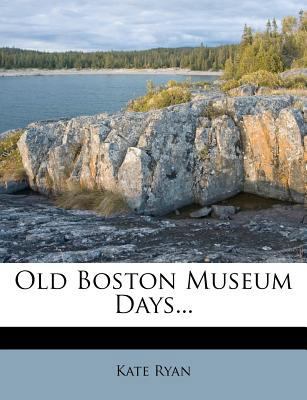Old Boston Museum Days... 1273119312 Book Cover