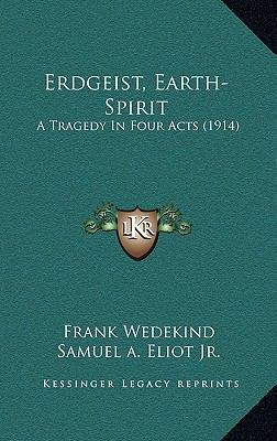 Erdgeist, Earth-Spirit: A Tragedy In Four Acts ... 1169065678 Book Cover
