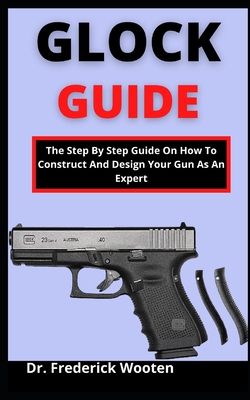 Glock Guide: The Step By Step Guide On How To C... B099C3GP94 Book Cover