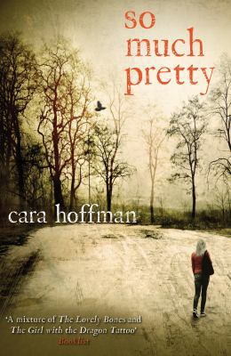 So Much Pretty. Cara Hoffman 0099558483 Book Cover