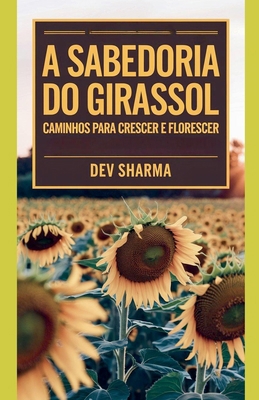 A Sabedoria do Girassol: Caminhos para Crescer ... [Portuguese]            Book Cover