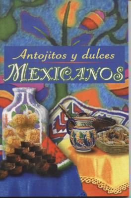 Antojitos y Dulces Mexicanos [Spanish] 9706275312 Book Cover