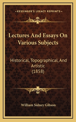 Lectures and Essays on Various Subjects: Histor... 1164765019 Book Cover