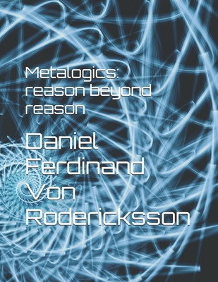 Metalogics: reason beyond reason B0DH3M5KXR Book Cover