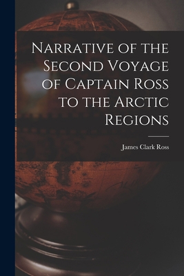 Narrative of the Second Voyage of Captain Ross ... 1015959881 Book Cover