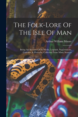 The Folk-lore Of The Isle Of Man: Being An Acco... 1016441495 Book Cover