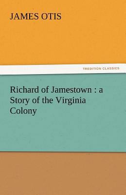 Richard of Jamestown: A Story of the Virginia C... 3842430221 Book Cover