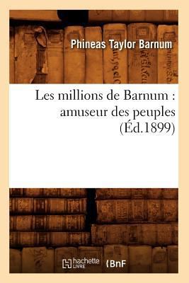 Les Millions de Barnum: Amuseur Des Peuples (?d... [French] 2012696392 Book Cover