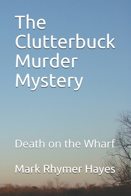 The Clutterbuck Murder Mystery: Death on the Wharf B098S1DXC3 Book Cover