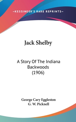Jack Shelby: A Story Of The Indiana Backwoods (... 1437253415 Book Cover