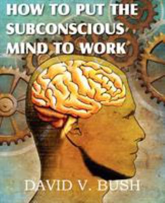How to Put the Subconscious Mind to Work 1612039723 Book Cover