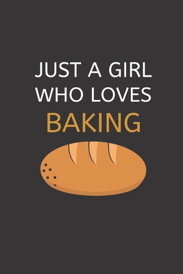 Just a Girl Who Loves Baking: 120 Pages, 6 x 9 ... 167575800X Book Cover