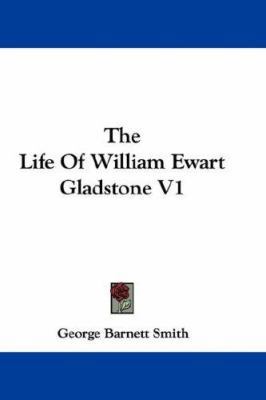 The Life Of William Ewart Gladstone V1 0548323399 Book Cover