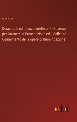 Documenti ed Istanze dirette al R. Governo per ... [Italian] 3368208217 Book Cover