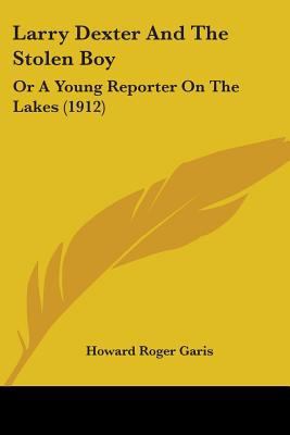 Larry Dexter And The Stolen Boy: Or A Young Rep... 1104097117 Book Cover