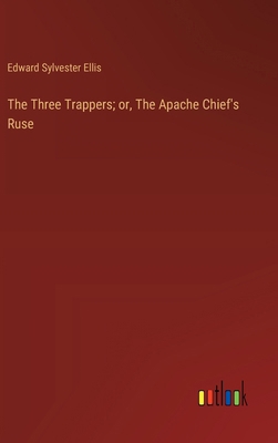 The Three Trappers; or, The Apache Chief's Ruse 3368922254 Book Cover
