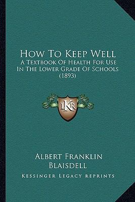 How To Keep Well: A Textbook Of Health For Use ... 1164173537 Book Cover