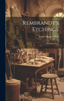 Rembrandt's Etchings: The Illustrations 1019645806 Book Cover