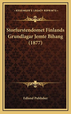 Storfurstendomet Finlands Grundlagar Jemte Biha... [Swedish] 1168239095 Book Cover