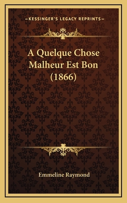 A Quelque Chose Malheur Est Bon (1866) [French] 1167897366 Book Cover