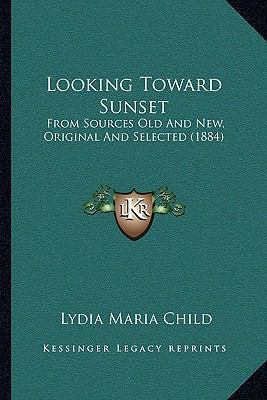 Looking Toward Sunset: From Sources Old And New... 1164945769 Book Cover