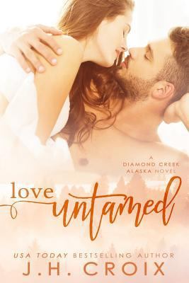 Love Untamed: A Diamond Creek, Alaska Novel 1514764792 Book Cover