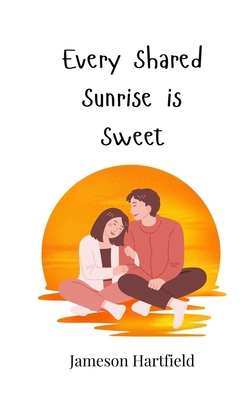 Every Shared Sunrise is Sweet 369081782X Book Cover