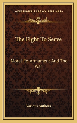 The Fight To Serve: Moral Re-Armament And The War 1169083056 Book Cover